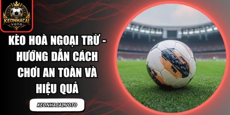 kèo hoà ngoại trừ