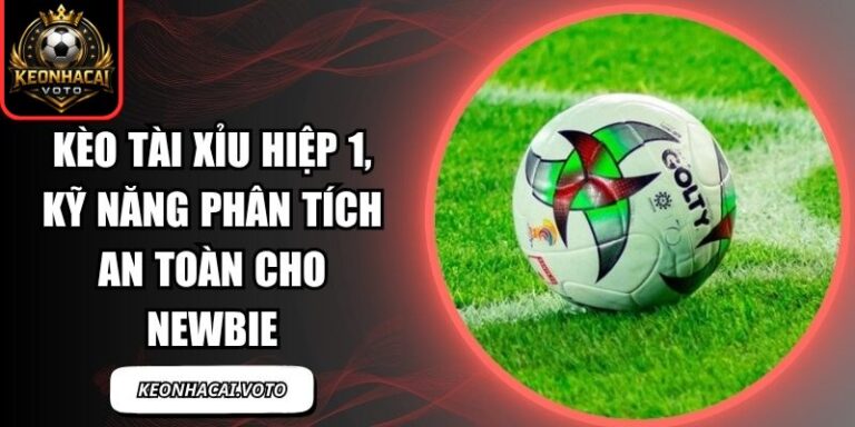 kèo tài xỉu hiệp 1