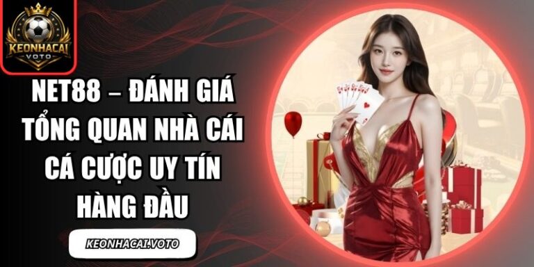 Net88 – Đánh Giá Tổng Quan Nhà Cái Cá Cược Uy Tín Hàng Đầu 8 Net88