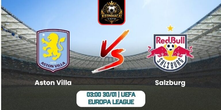 Soi kèo nhận định trận Aston Villa vs Salzburg (03:00 30/01 | UEFA Europa League) 5 Soi kèo nhận định trận Aston Villa vs Salzburg