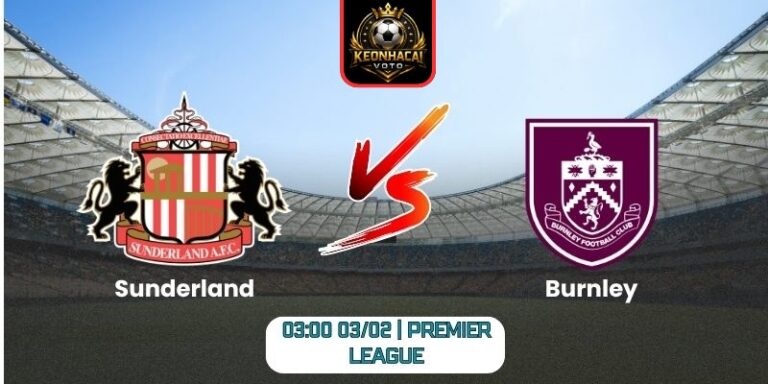 Soi kèo nhận định trận Sunderland vs Burnley (03:00 03/02 | Premier League) 6 Soi kèo nhận định trận Sunderland vs Burnley