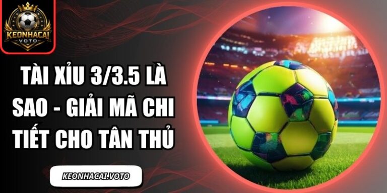 tài xỉu 3/3.5 là sao