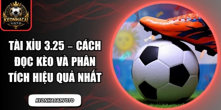 Tài Xỉu 3.25 – Cách Đọc Kèo Và Phân Tích Hiệu Quả Nhất 3 Tài Xỉu 3.25