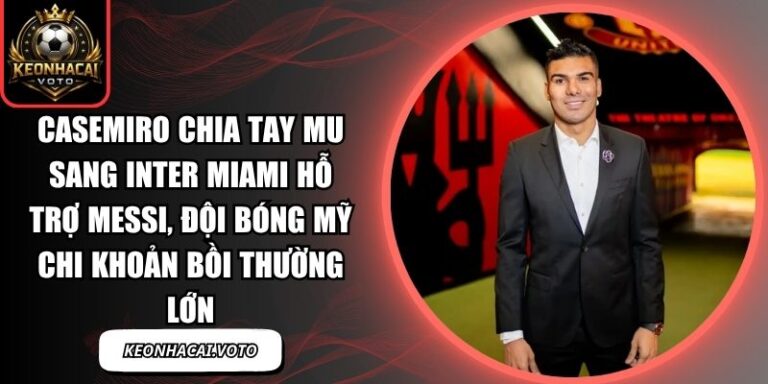 Casemiro chia tay MU